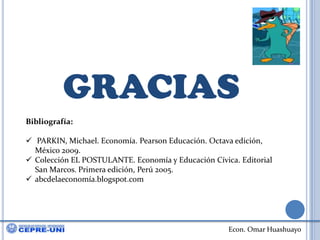 GRACIASBibliografía: PARKIN, Michael. Economía. Pearson Educación. Octava edición, México 2009.