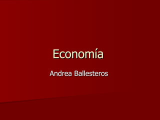 Economía
Andrea Ballesteros
 