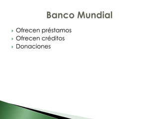    Ofrecen préstamos
   Ofrecen créditos
   Donaciones
 