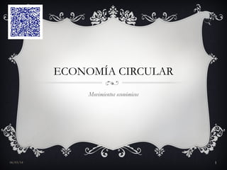 ECONOMÍA CIRCULAR
Movimientos económicos

06/03/14

1

 