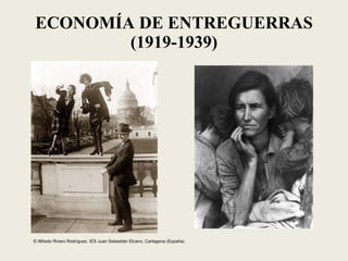 ECONOMÍA DE ENTREGUERRAS (1919-1939) © Alfredo Rivero Rodríguez. IES Juan Sebastián Elcano. Cartagena (España) 