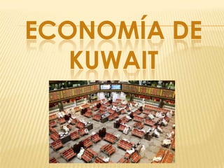 ECONOMÍA DE
   KUWAIT
 