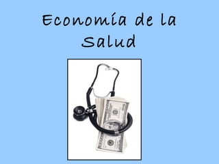 Economía de la
    Salud
 