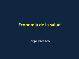 Economía de la salud

Jorge Pacheco

 