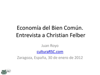 Economía del Bien Común.
Entrevista a Christian Felber
Juan Royo
culturaRSC.com
Zaragoza, España, 30 de enero de 2012

 