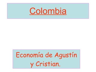 Colombia Economía de Agustín y Cristian.   