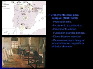    Crecemento xeral pero desigual (1890-1923): - Proteccionismo. - Incremento exportacións. - Crecemento urbano. - Fundación grandes bancos. - Diversificación industrial - Desenvolvemento desigual: industrialización da periferia einterior atrasado. 