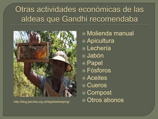 http://blog.jeevika.org.uk/tag/beekeeping/
 Molienda manual
 Apicultura
 Lechería
 Jabón
 Papel
 Fósforos
 Aceites
 Cueros
 Compost
 Otros abonos
 