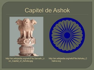 http://en.wikipedia.org/wiki/File:Sarnath_Li
on_Capital_of_Ashoka.jpg
http://en.wikipedia.org/wiki/File:Ashoka_C
hakra.svg
 