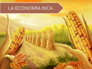 LA ECONOMÌA INCA
 