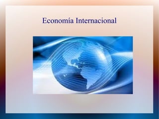 Economía Internacional
 