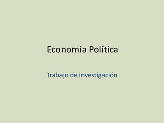 Economía Política Trabajo de investigación 