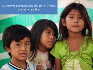 Las nuevas generaciones pierden el interés
            por esta práctica
 