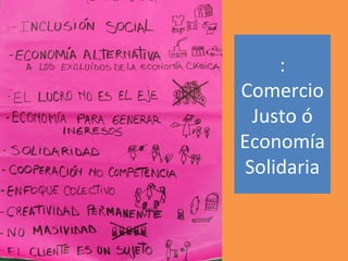 :
Comercio
  Justo ó
Economía
 Solidaria
 