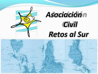 AsociaciónAsociación
CivilCivil
Retos al SurRetos al Sur
 