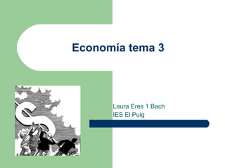 Economía tema 3 Laura Eres 1 Bach IES El Puig 