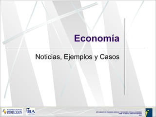 Economía Noticias, Ejemplos y Casos 