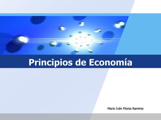 Principios de Economía
Mario Iván Flores Ramirez
 