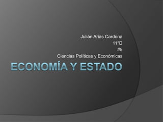 Julián Arias Cardona
                           11°D
                             #5
Ciencias Políticas y Económicas
 