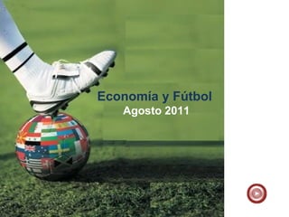 Economía y Fútbol
   Agosto 2011
 
