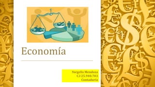 Economía
Yorgelis Mendoza
C.I 25.940.703
Contaduría
 