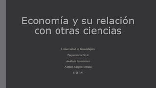 Universidad de Guadalajara
Preparatoria No.4
Análisis Económico
Adrián Rangel Estrada
6°D T/V
 