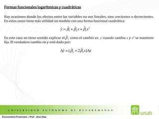Valores Esperados y Varianzas en los Estimadores Si los estimadores (coeficientes) del modelo se calculan por M.C.O. entonces satisfacen las siguientes propiedades:  Linealidad