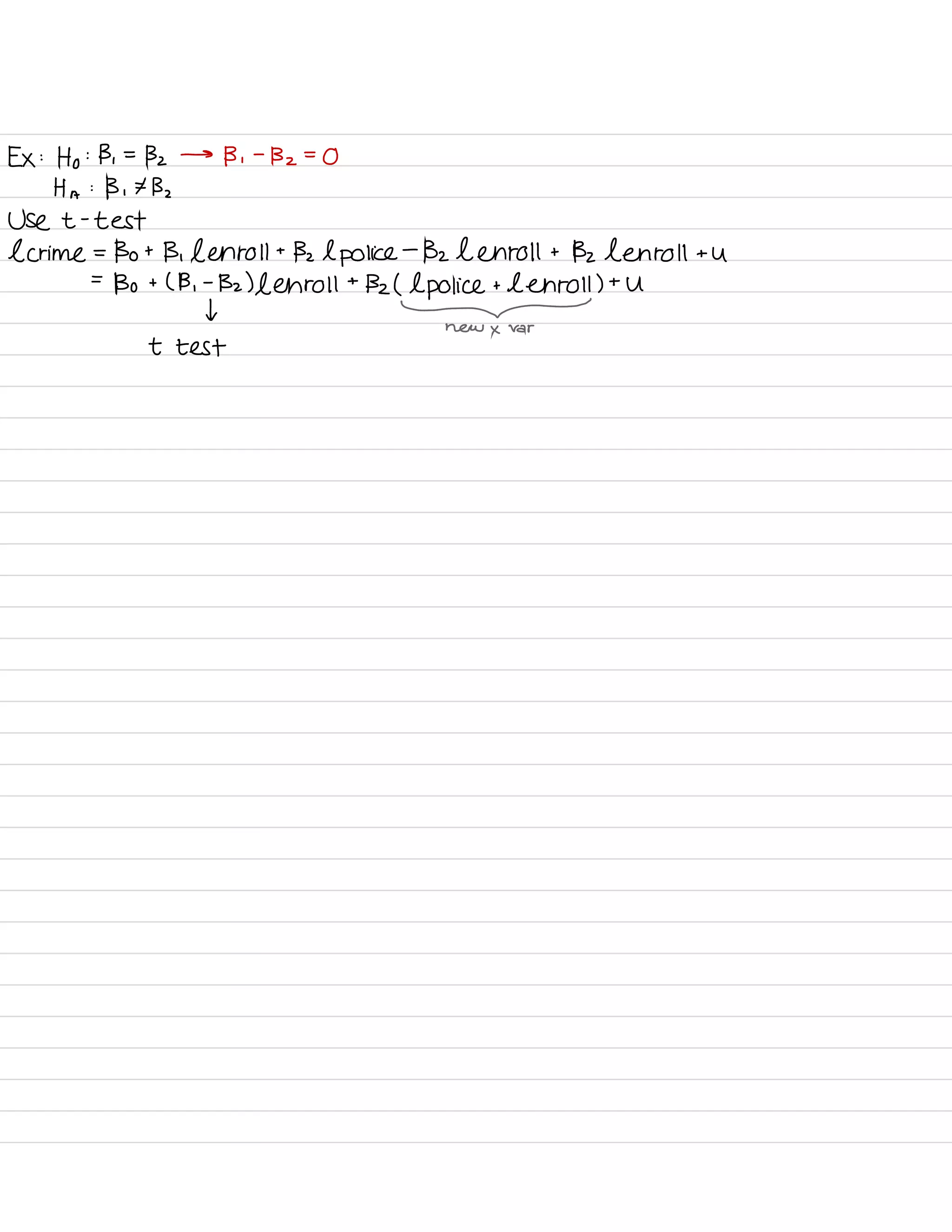 EX :
Ho : B ,
=
Bz →
B ,
-
B z
=
O
H A
:
B , ¥Bz
Use t -
test
l crime =
Bo t
B , l enroll t
Bz l police
-
Bz l enroll t
Bz Len roll t
u
.
-
Bo t ( B ,
-1132
) Leh roll
t
Bz
(ll
) t
U
new x var
t test
 
