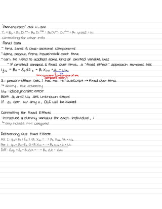 -
"
Generalized
"
diff in diff
Yi =
Bo
t
B , Di
M
t
Bz Di
' 98 '
t
Bs Di M .
Di
' 98 '
t
134 yrs ed t
Ui
controlling for Other info
.
panel Data
-
time series G cross -
sectional components
-
same people ,
firms ,
households over time
-
can be used to address some kind of omitted Variable bias
-
If omitted Variable is fixed over time , a
"
fixed effect
"
approach removes bias
y it
=
Bo t
So d 2 t
t
B , X it I
taitUit_
I V it
time -
constant component of the
composite error ,
v
ai :
person
-
effect ( etc . ) has no
' '
t
' '
Subscript →
fixed over time
↳
ability ,
risk
adversity
U it
:
idiosyncratic error
Both ai and Vit are unknown errors
If ai Corr .
W/
any x ,
OLS will be biased
Controlling for Fixed Effects
.
Introduce a dummy variable for each individual ,
i
↳
only include m -
I
categories
Differencing Out Fixed Effects
Per . 2 :
y
iz
=
Bo t 8 o
.
I t
B ,
X iz ,
t . . .
t
Bk Xizk
t
di t
Viz
Per I :
y i ,
=
Bo +8 o
.
O t
B , Xi it
t . . .
t
Bk X i ik
t
dit Uil
Diff :
Ll
y i
=
So t
B ,
DX t . . .
t
Bk 4k t
I Ui
 