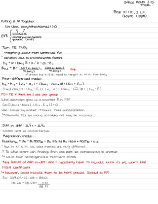 Office Hours 2-5
Thurs .
Final 10 MC ,
2 LF
( 60 pts ) ( 70 pts )
Putting It All Together
COV Lbw , baby tilth outcomes ) > O
OV B
{
motmneatth
environmental factors
genetic L Mlf )
.
Twin FE Study
-
everything about mom controlled for
-
variation due to environmental factors
'
hij
=
a t
bwij B t
Xi
'
8 t
a ;
t
Eij
Bols
=
B t
COV ( Xi , b Wsj ) +
COV Lai .
b Wii )
ou B
V L bwij )
V Lbwij )
If driven by Xi Gai ,
need to target X ;
or a i not bwij
.
First -
differencedmodel :
hi I
-
h iz
=
L X e
-
X
z
) t
L b wi I
-
b Wiz ) B t LE is
-
E iz
)
-
Fixed effects : ( his -
hi.
) =
( a .
-
I ) t Lbw is
-
Twi ) B t
( E is
-
E )
F D= FE if there are 2 Obs per group
What assumption gives us a consistent B in FD ?
( OV I ( b Wi I
-
b Wiz ) ,
( E is ,
E iz ) ] =
O
Use :
cluster by mother →
robust .
fixes autocorrelation
↳
otherwise SES are
wrong so inferences
may be incorrect
.
Diff in diff :
IT t
-
IIc
.
control :
acts as counterfactual
.
Regression model :
Duration it
=
Bo
t
B ,
POST go
t
Bz HIGH it133 HIGH *
POST go
t
Uit
-
test in KY 4 MI b/c labor markets are very different
↳
TO what extent can findings from one state be extrapolated TO another
↳
could have heterogeneous treatment effects
'
Key feature of diff -
in -
diff :
don't necessarily have to include extra X 'S b/c won 't bias
HIGH coefficient
↳ however ,
could include them to be more precise ( linked to R2 )
.
EX :
239.09
-
151.08 =
88.01
118 .
26
-
118 .
58 = - -
0.32
88 .
33
 