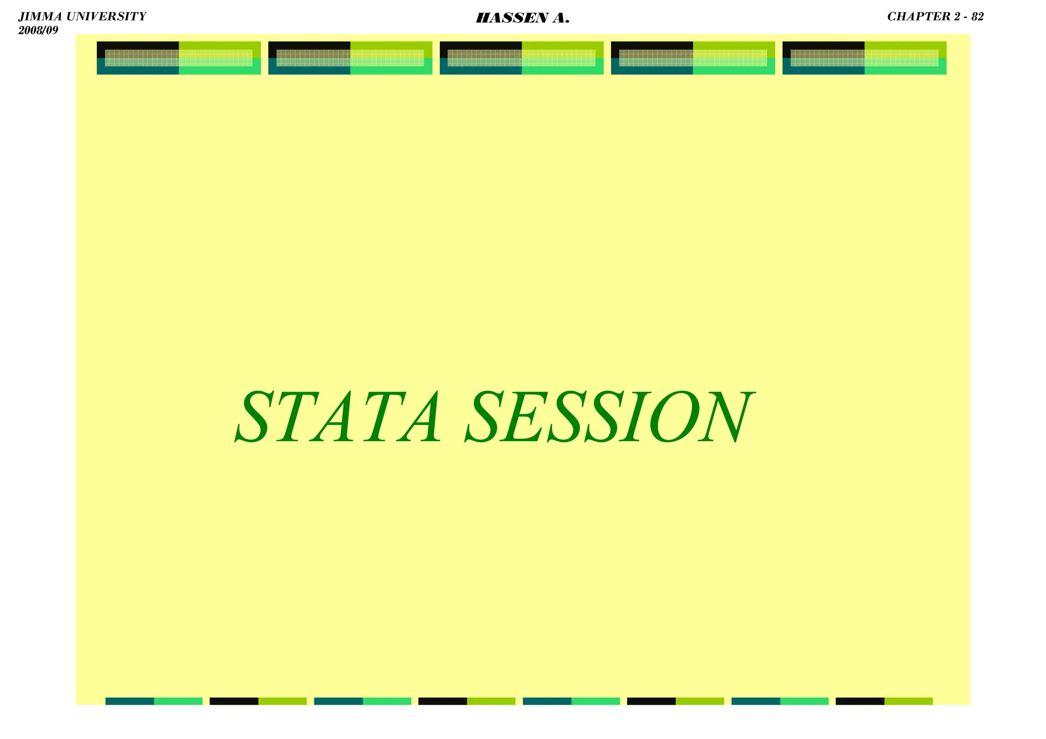 HASSEN ABDA
STATA SESSION
JIMMA UNIVERSITY
2008/09
CHAPTER 2 - 82
HASSEN A.
 