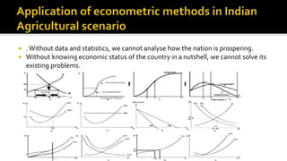  .Without data and statistics, we cannot analyse how the nation is prospering.
 Without knowing economic status of the country in a nutshell, we cannot solve its
existing problems.
 