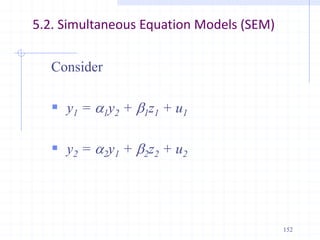 5.2. Simultaneous Equation Models (SEM)
Consider
 y1 = a1y2 + b1z1 + u1
 y2 = a2y1 + b2z2 + u2
152
 