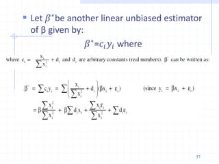  Let 𝛽∗
be another linear unbiased estimator
of β given by:
𝛽∗
=𝑐𝑖𝑦𝑖 where
57
 