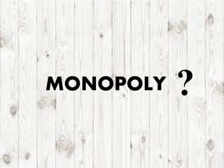 MONOPOLY ?
 