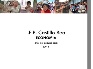I.E.P. Castillo Real ECONOMIA 5to de Secundaria 2011 