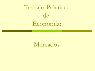 Trabajo Práctico  de  Economía: Mercados 