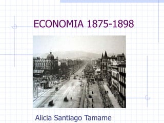 ECONOMIA 1875-1898




Alicia Santiago Tamame
 