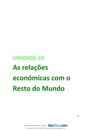 UNIDADE 10
As relações
económicas com o
Resto do Mundo
21
Downloaded by Aida Almeida Cunha (aidaalmeidaecunha@gmail.com)
lOMoARcPSD|9608719
 