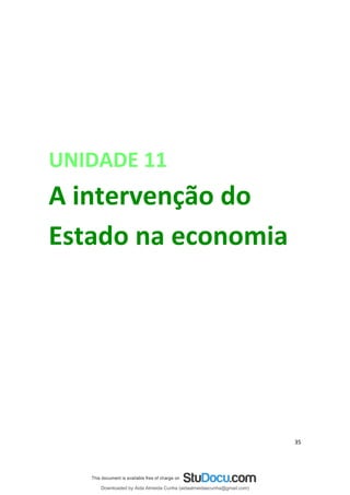 UNIDADE 11
A intervenção do
Estado na economia
35
Downloaded by Aida Almeida Cunha (aidaalmeidaecunha@gmail.com)
lOMoARcPSD|9608719
 