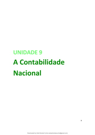 UNIDADE 9
A Contabilidade
Nacional
8
Downloaded by Aida Almeida Cunha (aidaalmeidaecunha@gmail.com)
lOMoARcPSD|9608719
 
