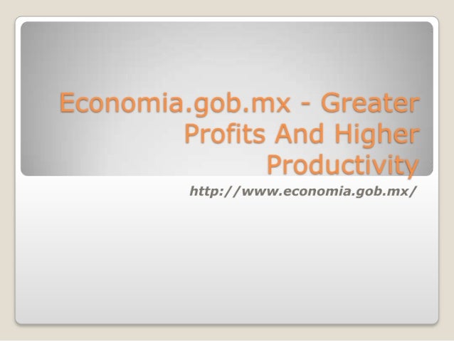 Economia.gob.mx - Greater Profits And Higher Productivity