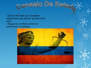 - Está conformado por veintisiete
magistrados que ejercen durante ocho
años.
- Regula los conflictos entre los
particulares y el Estado.
 