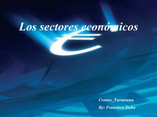 Los sectores económicos Cronos_Turaniana. By: Francisco Doña  