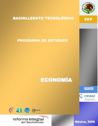 BACHILLERATO TECNOLÓGICO




 PROGRAMA DE ESTUDIOS




          ECONOMÍA




           EN BIOLOGÍA


                           México, 2009
 