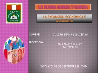NOMBRE: 
PROFESORA: 
JUDITH BERNA SIGUIEÑAS 
ANA MARIA LLANOS 
BALTONADO 
CHICLAYO, 08 DE SEPTIEMRE EL 20014 
 