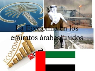 La Economía en los
emiratos árabes unidos
 