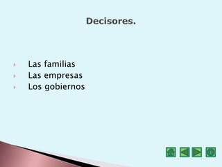  Las familias
 Las empresas
 Los gobiernos
 