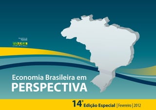 Ministério da
    Fazenda




Economia Brasileira em
PERSPECTIVA
                 14aEdição Especial | Fevereiro | 2012
 