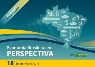 18 Edição | Março | 2013
a
Ministério da
Fazenda
Economia Brasileira em
PERSPECTIVA
Balanço
2012
Perspectivas2013
 